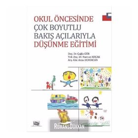 Okul Öncesinde Çok Boyutlu Bakış Açılarıyla Düşünme Eğitimi - Arzu Demircan Yrd. Doç. Dr. Nurcan Koçak Çağla Gür Nurcan Koçak
