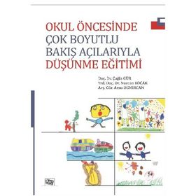 Okul Öncesinde Çok Boyutlu Bakış Açılarıyla Düşünme Eğitimi - Arzu Demircan Yrd. Doç. Dr. Nurcan Koçak Çağla Gür Nurcan Koçak