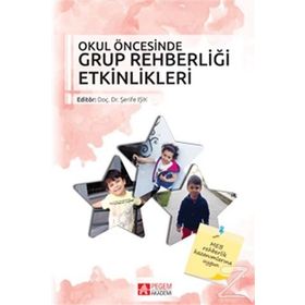 Okul Öncesinde Grup Rehberliği Etkinlikleri - Sare Terzi Ayşegül Şahin Bekir Erol Bilgen Tekcan Nazife Üzbe Atalay Neşe Kurt Demirbaş Şerife Işık Ümre Kaynak