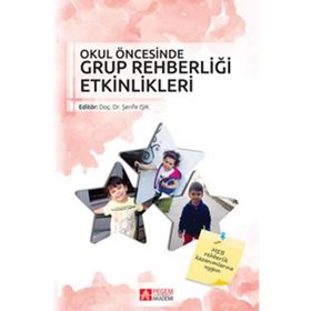 Okul Öncesinde Grup Rehberliği Etkinlikleri - Sare Terzi Ayşegül Şahin Bekir Erol Bilgen Tekcan Nazife Üzbe Atalay Neşe Kurt Demirbaş Şerife Işık Ümre Kaynak