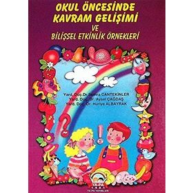 OKUL ÖNCESINDE KAVRAM GELIŞIMI VE BILIŞSEL ETKINLIK ÖRNEKLERI - AYSEL ÇAĞDAŞ;HURIYE ALBAYRAK;SEMRA CANTEKINLER