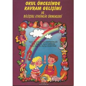 OKUL ÖNCESINDE KAVRAM GELIŞIMI VE BILIŞSEL ETKINLIK ÖRNEKLERI - AYSEL ÇAĞDAŞ;HURIYE ALBAYRAK;SEMRA CANTEKINLER