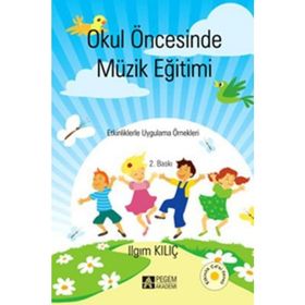 OKUL ÖNCESİNDE MÜZİK EĞİTİMİ - ILGIM KILIÇ