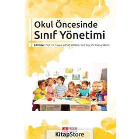 Okul Öncesinde Sınıf Yönetimi - Fatma Sadık yard ayperi dikici sigirtmac Ayten İflazoğlu Mustafa Yaşar Özkan Özgün Yaşare Aktaş Arnas