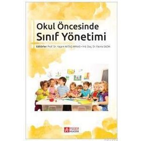 Okul Öncesinde Sınıf Yönetimi - Fatma Sadık yard ayperi dikici sigirtmac Ayten İflazoğlu Mustafa Yaşar Özkan Özgün Yaşare Aktaş Arnas