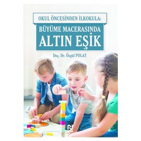 Okul Öncesinden İlkokula Büyüme Macerasında Altın Eşik - Özgül Polat