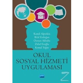 Okul Sosyal Hizmeti Uygulaması - Bilal Erdoğan,Kamil Alptekin,Kemal Yeğin,Osman Akbaba,Zülal Eroğlu