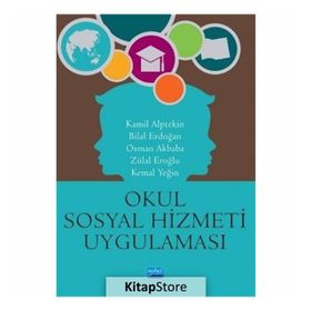 Okul Sosyal Hizmeti Uygulaması - Bilal Erdoğan,Kamil Alptekin,Kemal Yeğin,Osman Akbaba,Zülal Eroğlu