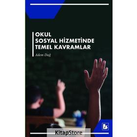 Okul Sosyal Hizmetinde Temel Kavramlar Adem Dağ Bir Yayıncılık