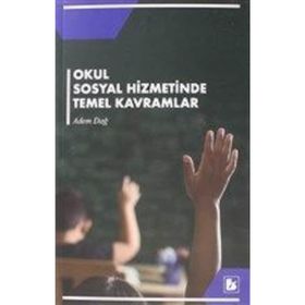 Okul Sosyal Hizmetinde Temel Kavramlar Adem Dağ Bir Yayıncılık