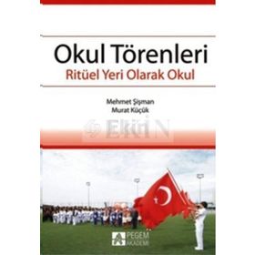 OKUL TÖRENLERİ RİTÜEL YERI OLARAK OKUL - MEHMET ŞİŞMAN;MURAT KÜÇÜK