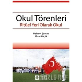 OKUL TÖRENLERİ RİTÜEL YERI OLARAK OKUL - MEHMET ŞİŞMAN;MURAT KÜÇÜK