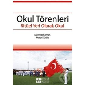 OKUL TÖRENLERİ RİTÜEL YERI OLARAK OKUL - MEHMET ŞİŞMAN;MURAT KÜÇÜK