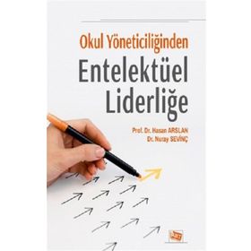 Okul Yöneticiliğinden Entelektüel Liderliğe - Hasan Arslan Nuray Sevinç