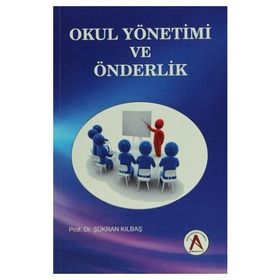 Okul Yönetimi ve Önderlik - Şükran Kılbaş Köktaş
