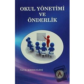 Okul Yönetimi ve Önderlik - Şükran Kılbaş Köktaş