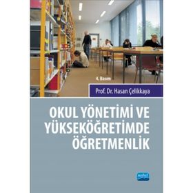 OKUL YÖNETİMİ VE YÜKSEK ÖĞRETİMDE ÖĞRETMENLİK - HASAN ÇELİKKAYA