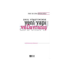 OKUL YÖNETİMİNDE YENI YAPI VE DAVRANIŞ - ZIYA BURSALIOĞLU