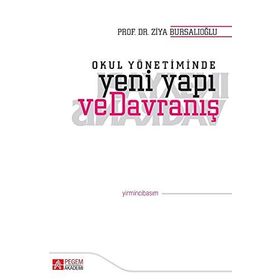 OKUL YÖNETİMİNDE YENI YAPI VE DAVRANIŞ - ZIYA BURSALIOĞLU