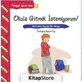 OKULA GITMEK İSTEMİYORUM! OKUL FOBISI ÜZERİNE BIR HIKÂYE - AYŞEN OY