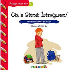 OKULA GITMEK İSTEMİYORUM! OKUL FOBISI ÜZERİNE BIR HIKÂYE - AYŞEN OY