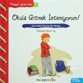 Okula Gitmek İstemiyorum-Pedagojik Öyküler Dizisi 7 - Ayşen Oy