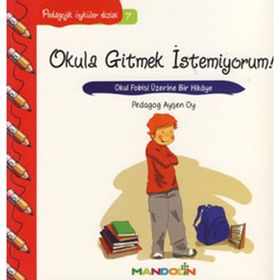 Okula Gitmek İstemiyorum-Pedagojik Öyküler Dizisi 7 - Ayşen Oy