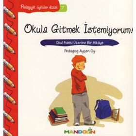 Okula Gitmek İstemiyorum-Pedagojik Öyküler Dizisi 7 - Ayşen Oy