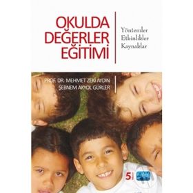 OKULDA DEĞERLER EĞİTİMİ YÖNTEMLER-ETKINLIKLER-KAYNAKLAR - MEHMET ZEKI AYDIN;ŞEBNEM AKYOL GÜRLER