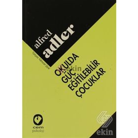 OKULDA GÜÇ EĞİTİLEBİLİR ÇOCUKLAR - ALFRED ADLER