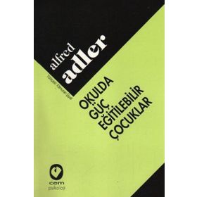OKULDA GÜÇ EĞİTİLEBİLİR ÇOCUKLAR - ALFRED ADLER