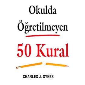 Okulda Öğretilmeyen 50 Kural - Charles J. Sykes