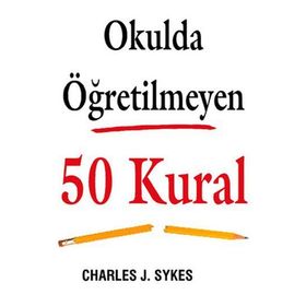 Okulda Öğretilmeyen 50 Kural - Charles J. Sykes