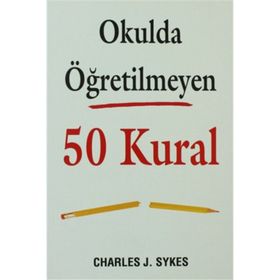 Okulda Öğretilmeyen 50 Kural - Charles J. Sykes