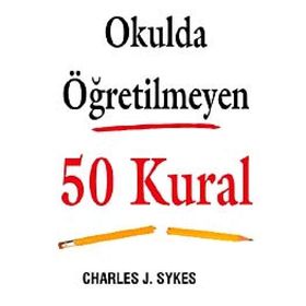 Okulda Öğretilmeyen 50 Kural - Charles J. Sykes