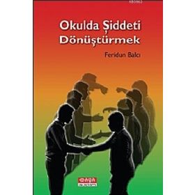 OKULDA ŞIDDETI DÖNÜŞTÜRMEK - FERIDUN BALCI