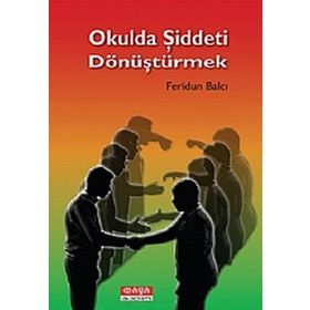 OKULDA ŞIDDETI DÖNÜŞTÜRMEK - FERIDUN BALCI