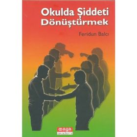 OKULDA ŞIDDETI DÖNÜŞTÜRMEK - FERIDUN BALCI