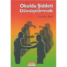 OKULDA ŞIDDETI DÖNÜŞTÜRMEK - FERIDUN BALCI