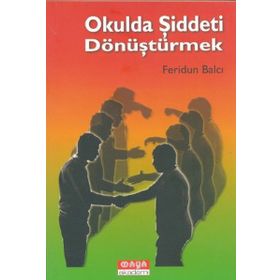 OKULDA ŞIDDETI DÖNÜŞTÜRMEK - FERIDUN BALCI