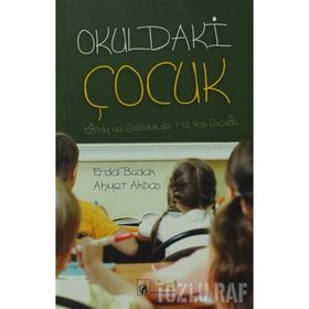 OKULDAKI ÇOCUK EĞITIMI VE GELIŞIMIYLE 7-12 YAŞ ÇOCUĞU - AHMET AKBAŞ;ERDAL BUDAK