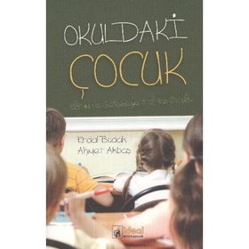 OKULDAKI ÇOCUK EĞITIMI VE GELIŞIMIYLE 7-12 YAŞ ÇOCUĞU - AHMET AKBAŞ;ERDAL BUDAK