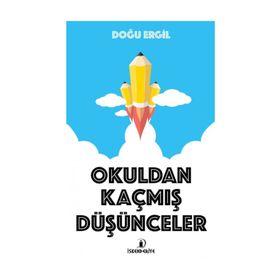 Okuldan Kaçmış Düşünceler - Doğu Ergil
