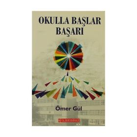 OKULLA BAŞLAR BAŞARI - ÖMER GÜL