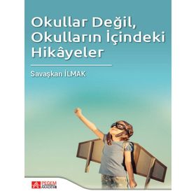 Okullar Değil Okulların İçindeki Hikayeler - Pegem Akademi Yayıncılık