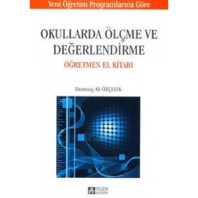 OKULLARDA ÖLÇME VE DEĞERLENDİRME ÖĞRETMEN EL KİTABI - DURMUŞ ALI ÖZÇELİK
