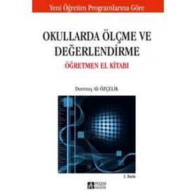 OKULLARDA ÖLÇME VE DEĞERLENDİRME ÖĞRETMEN EL KİTABI - DURMUŞ ALI ÖZÇELİK