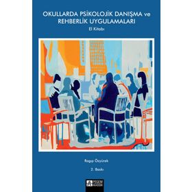 OKULLARDA PSIKOLOJIK DANIŞMA VE REHBERLIK UYGULAMALARI EL KİTABI - RAGIP ÖZYÜREK