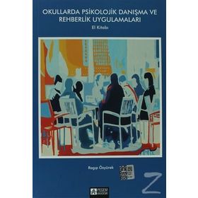 OKULLARDA PSIKOLOJIK DANIŞMA VE REHBERLIK UYGULAMALARI EL KİTABI - RAGIP ÖZYÜREK