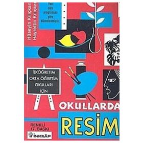 OKULLARDA RESIM İLKÖĞRETİM ORTA ÖĞRETİM OKULLARI İÇİN - HÜSEYİN KILIÇKAN